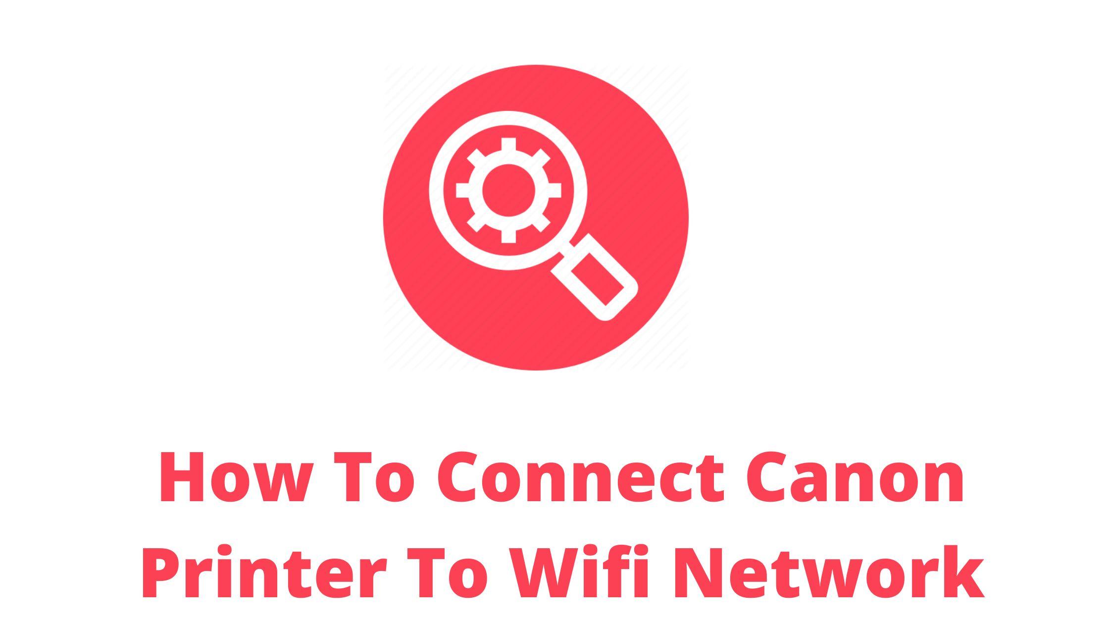 how-to-connect-canon-printer-to-wifi-network